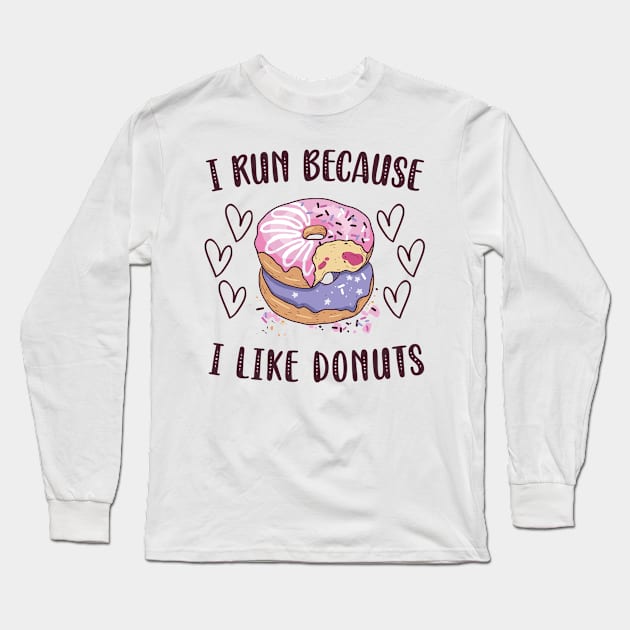 I Run Because I Like Donuts Long Sleeve T-Shirt by Aratack Kinder